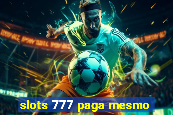 slots 777 paga mesmo